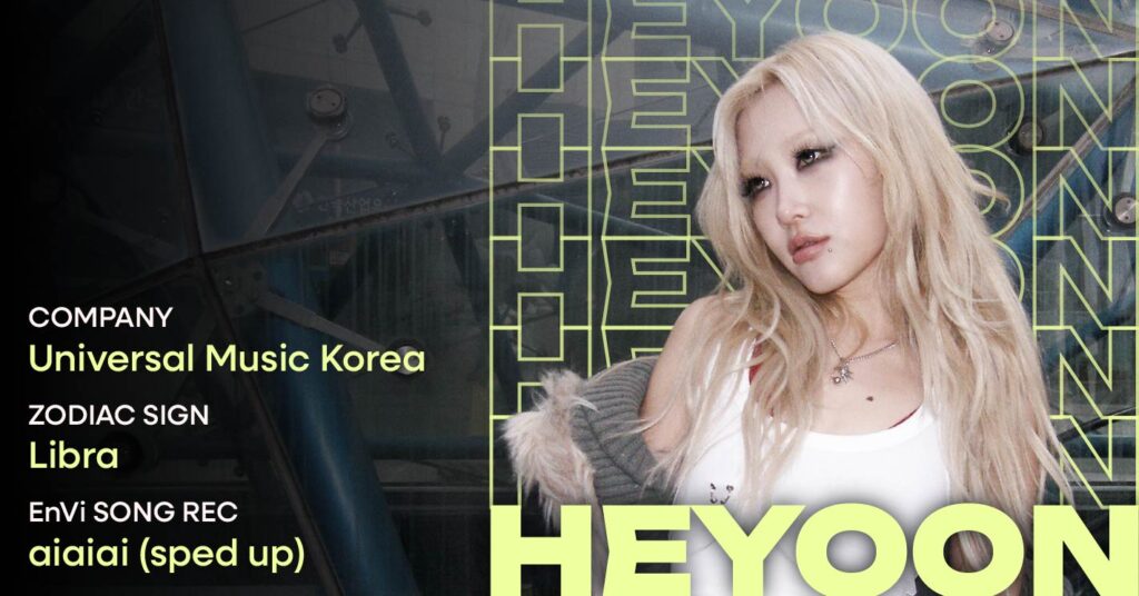 HEYOON artist profile. Company: Universal Music Korea. Zodiac sign: Libra. EnVi Song Rec: aiaiai (sped up)